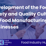 Development of the Food Safety and Quality Culture for Food Manufacturing Businesses