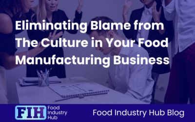 Eliminating Blame from The Culture in Your Food Manufacturing Business