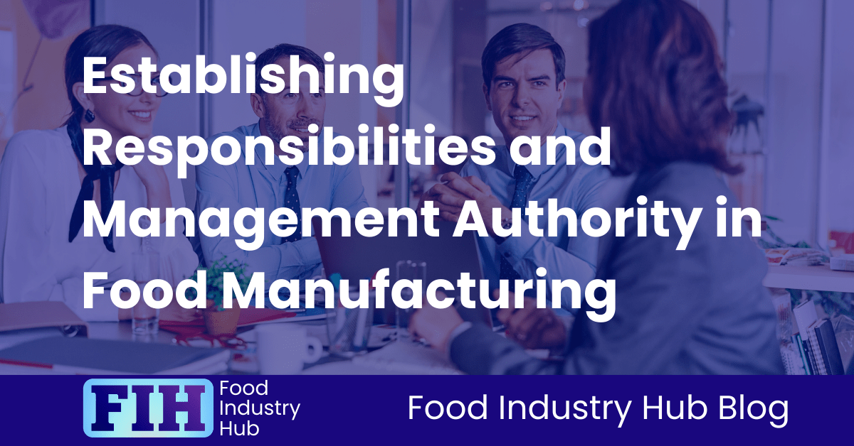 Establishing Responsibilities and Management Authority in Food Manufacturing