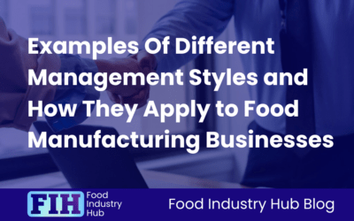 Examples Of Different Management Styles and How They Apply to Food Manufacturing Businesses