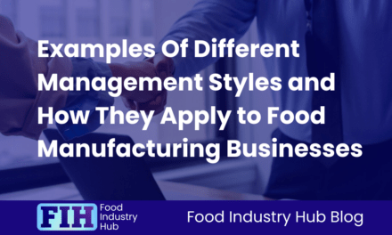 Examples Of Different Management Styles and How They Apply to Food Manufacturing Businesses