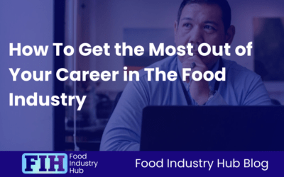 How To Get the Most Out of Your Career in The Food Industry