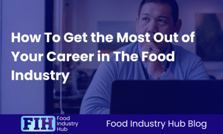 How To Get the Most Out of Your Career in The Food Industry