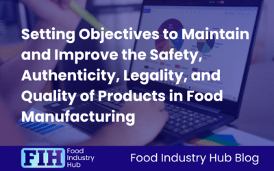 Setting Objectives to Maintain and Improve the Safety, Authenticity, Legality, and Quality of Products in Food Manufacturing