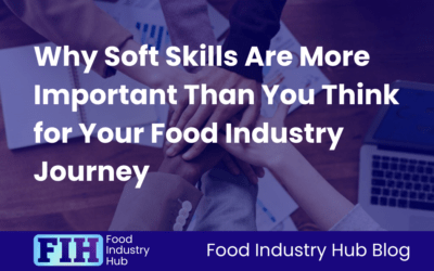 Why Soft Skills Are More Important Than You Think for Your Food Industry Journey