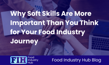 Why Soft Skills Are More Important Than You Think for Your Food Industry Journey
