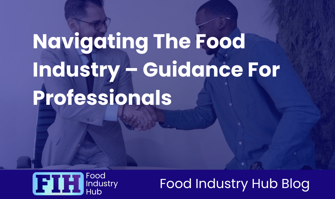 Navigating The Food Industry - Guidance For Professionals