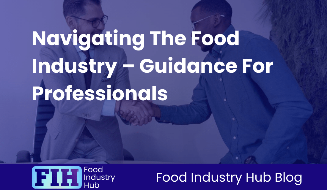 Navigating The Food Industry – Guidance For Professionals