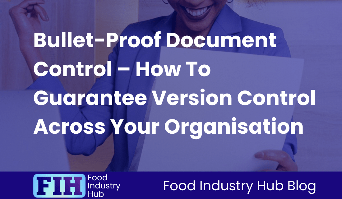 Bullet-Proof Document Control – How To Guarantee Version Control Across Your Organisation