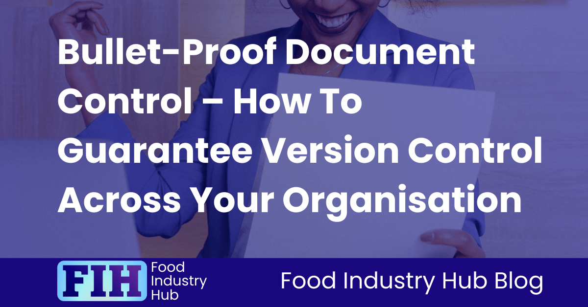 Bullet-Proof Document Control – How To Guarantee Version Control Across Your Organisation