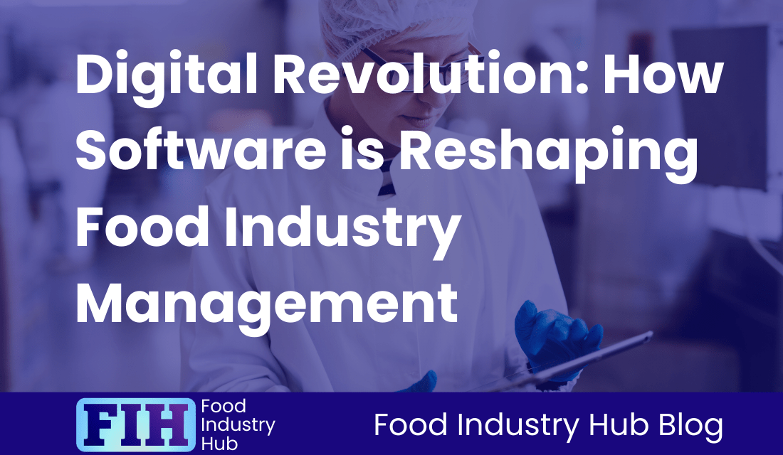 Digital Revolution: How Software is Reshaping Food Industry Management