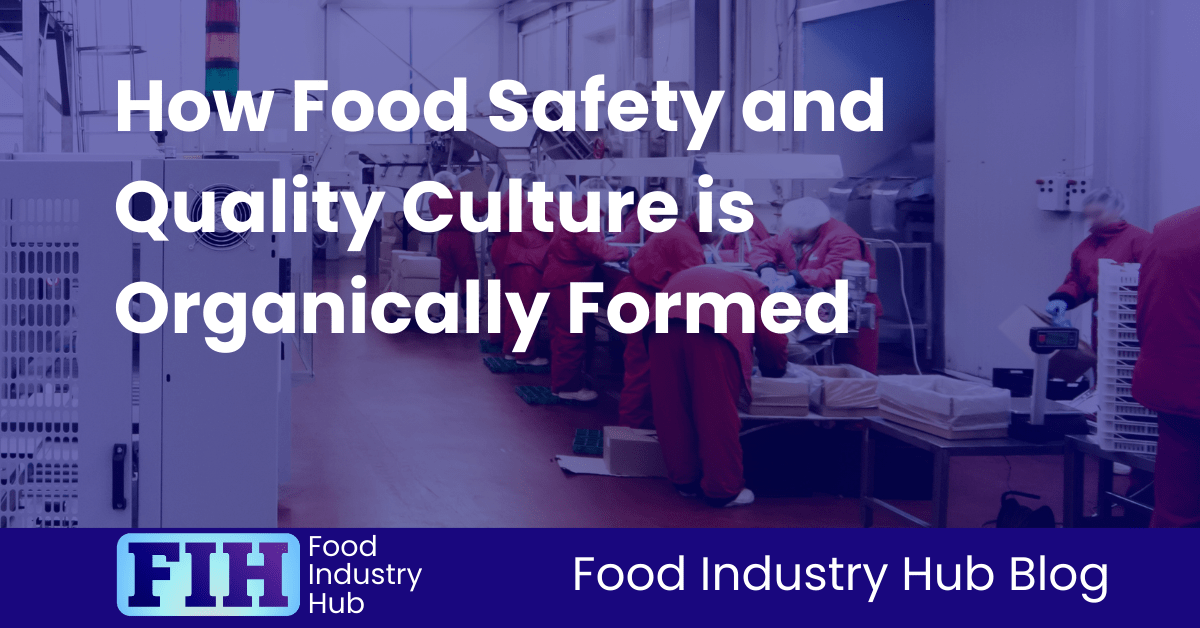 How Food Safety and Quality Culture is Organically Formed