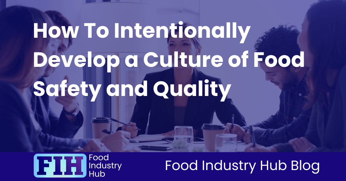 How To Intentionally Develop a Culture of Food Safety and Quality