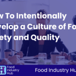 How To Intentionally Develop a Culture of Food Safety and Quality