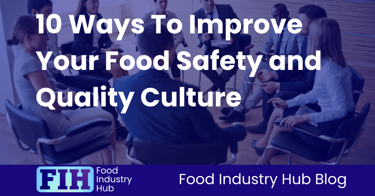 10 Ways To Improve Your Food Safety and Quality Culture