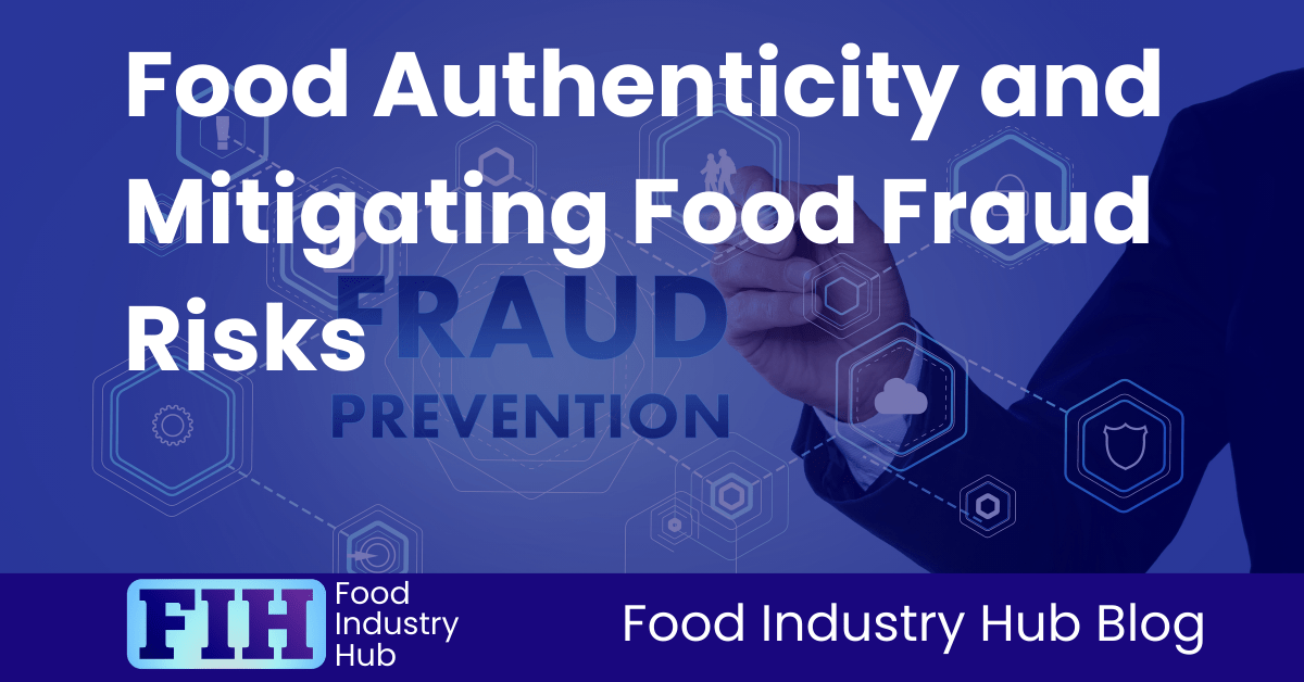 Mitigating the Risk of 'Fake' Food - Food Quality & Safety