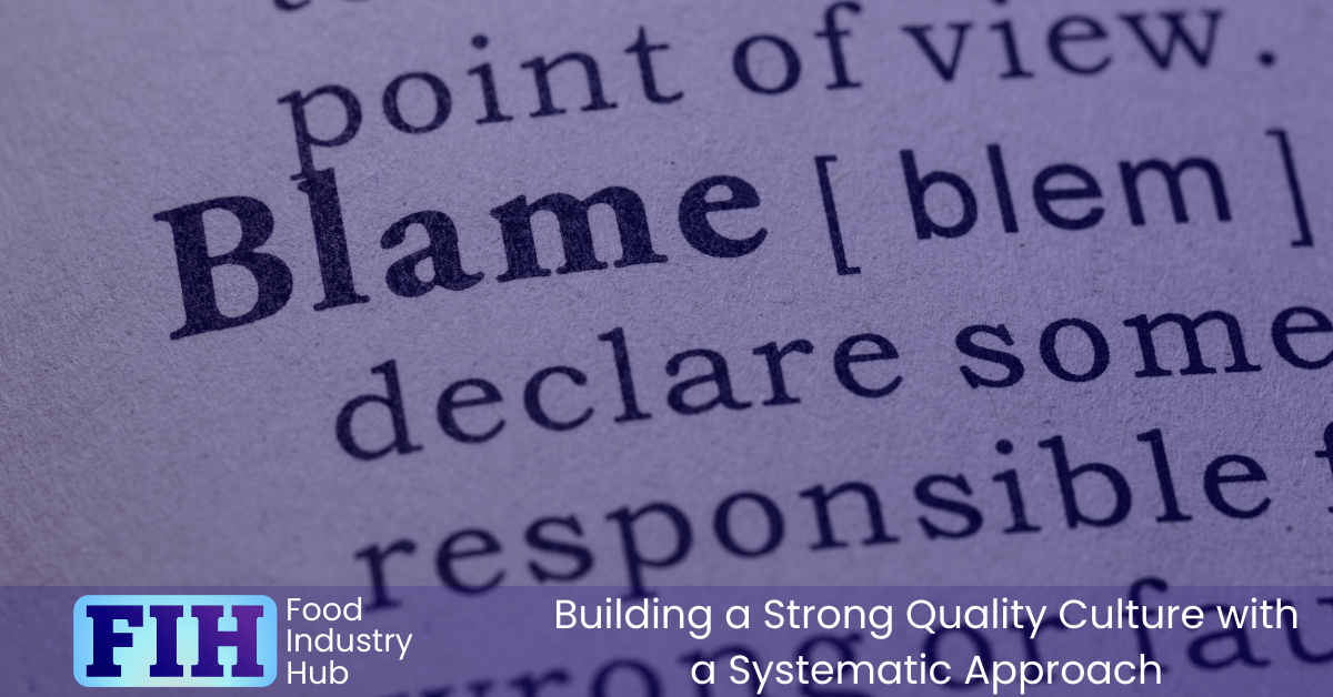 A blame culture will prevent a strong food safety and quality culture