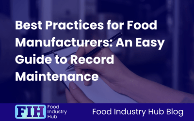 Best Practices for Food Manufacturers: An Easy Guide to Record Maintenance