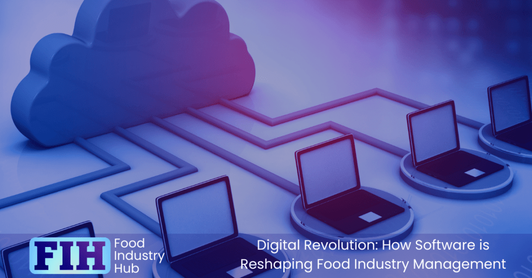 Digital Revolution: How Software is Reshaping Food Industry Management