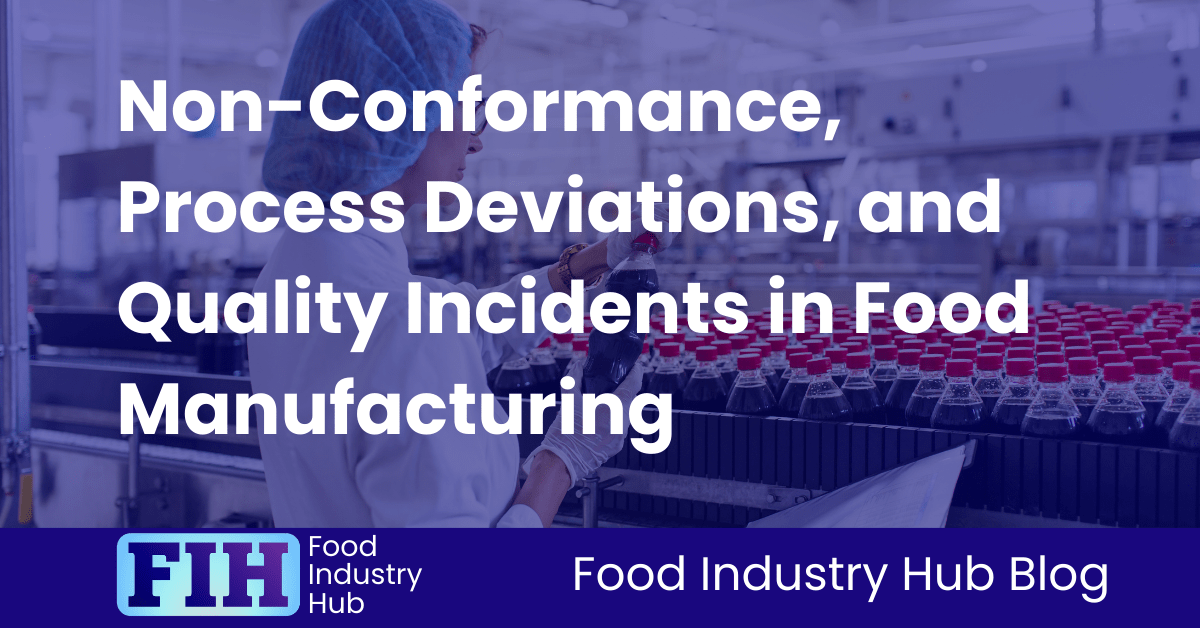 Non-Conformance, Process Deviations, and Quality Incidents in Food Manufacturing