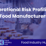 Operational Risk Profiling for Food Manufacturers