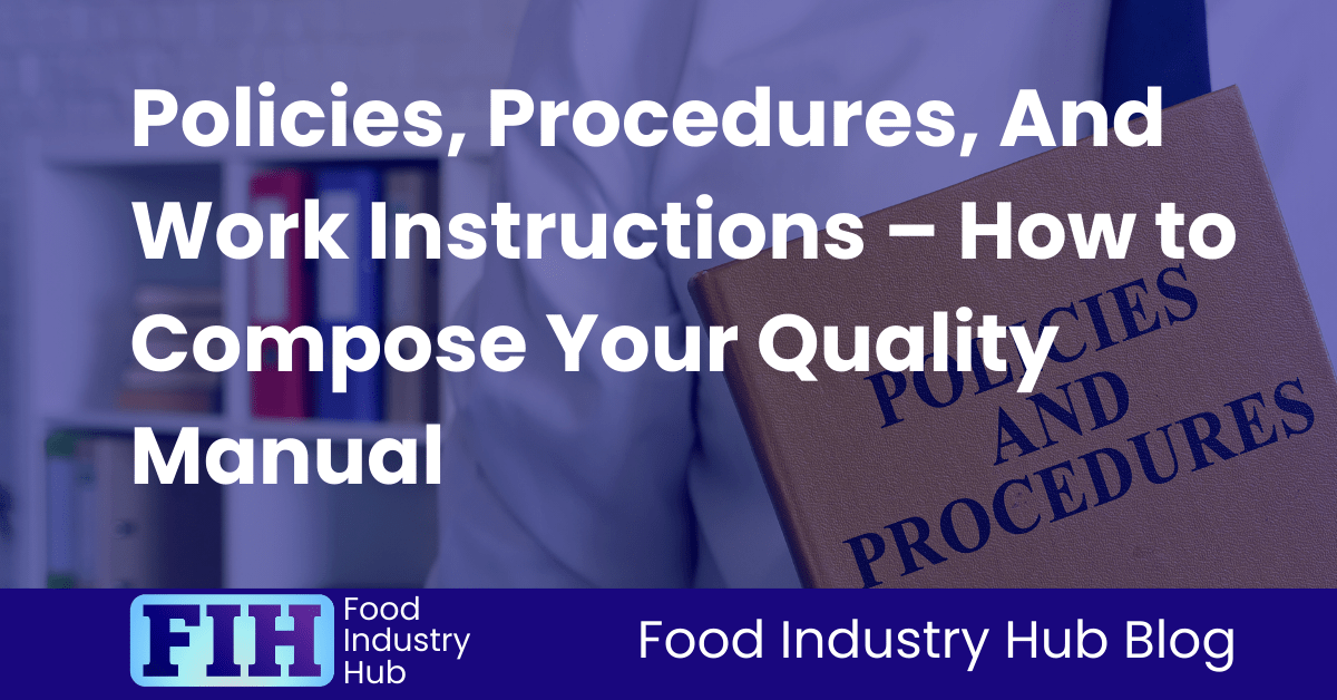 Policies, Procedures, And Work Instructions – How to Compose Your Quality Manual