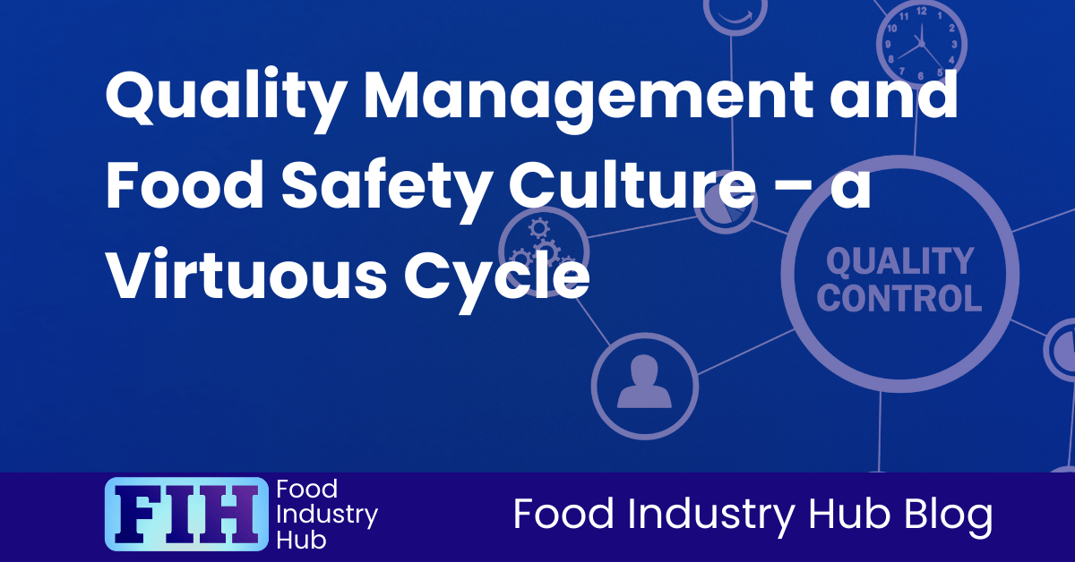 Quality Management and Food Safety Culture – a Virtuous Cycle