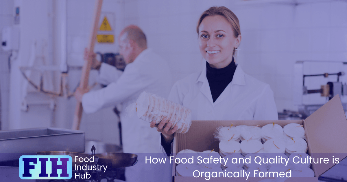 How Food Safety and Quality Culture is Organically Formed
