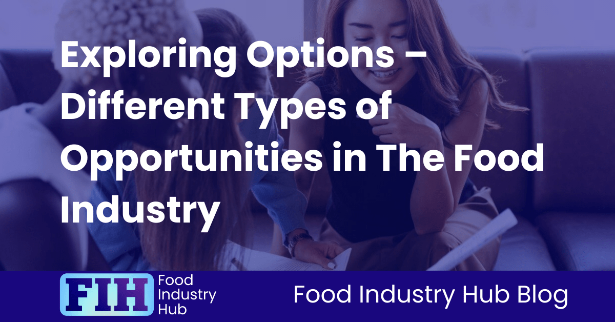 Exploring Options – Different Types of Opportunities in The Food Industry