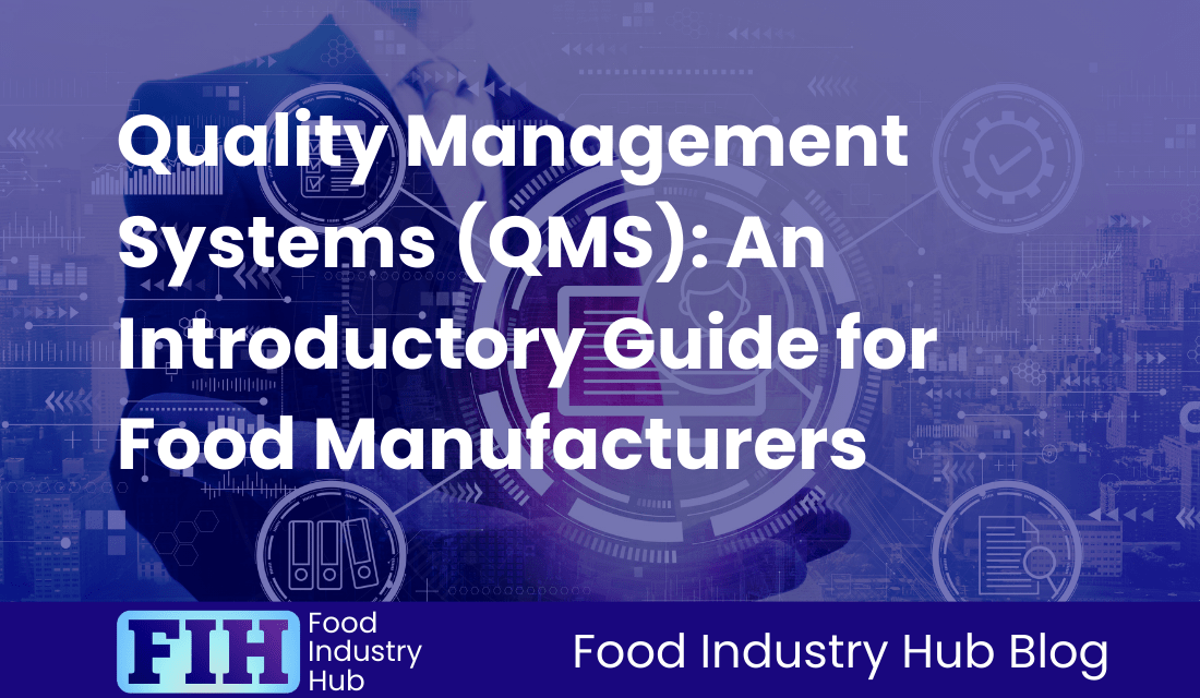Quality Management Systems (QMS): An Introductory Guide for Food Manufacturers