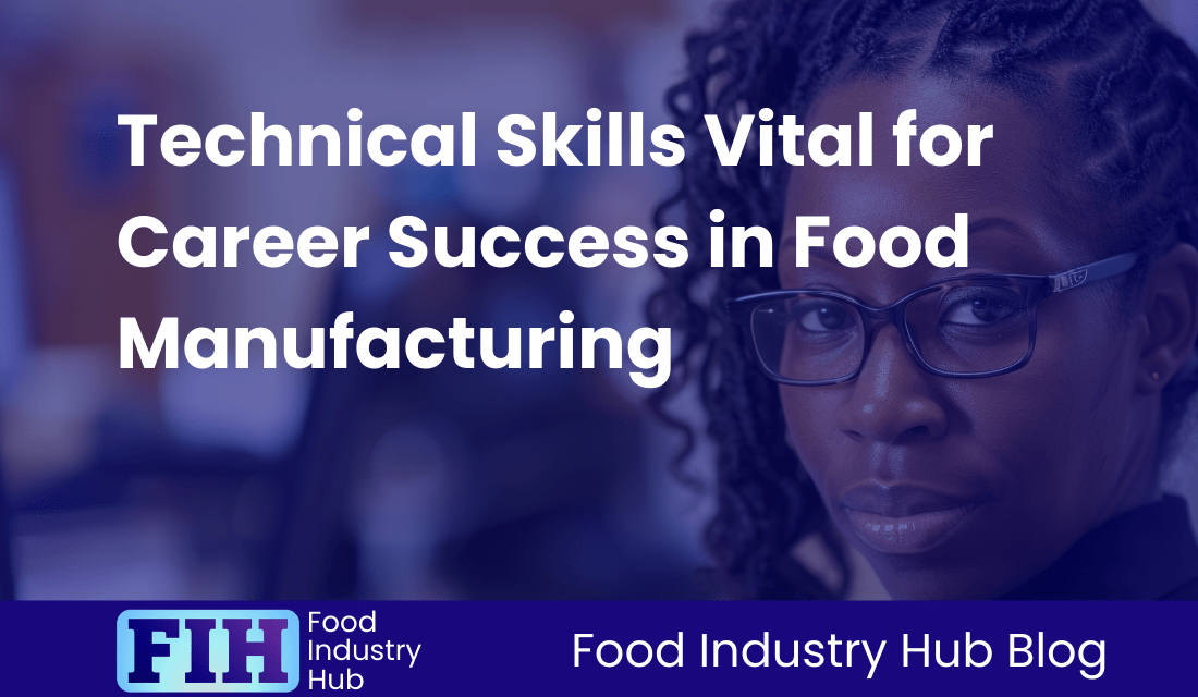 Technical Skills Vital for Career Success in Food Manufacturing