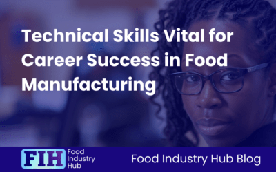 Technical Skills Vital for Career Success in Food Manufacturing