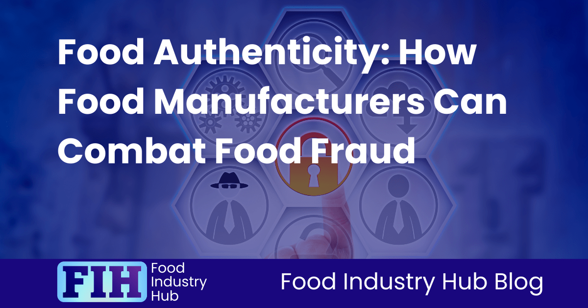 Food Authenticity How Food Manufacturers Can Combat Food Fraud