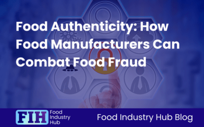 Food Authenticity: How Food Manufacturers Can Combat Food Fraud