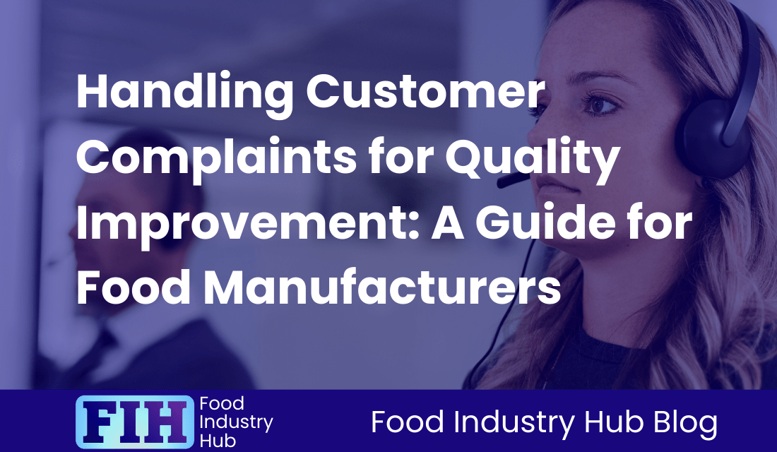 Handling Customer Complaints for Quality Improvement: A Guide for Food Manufacturers