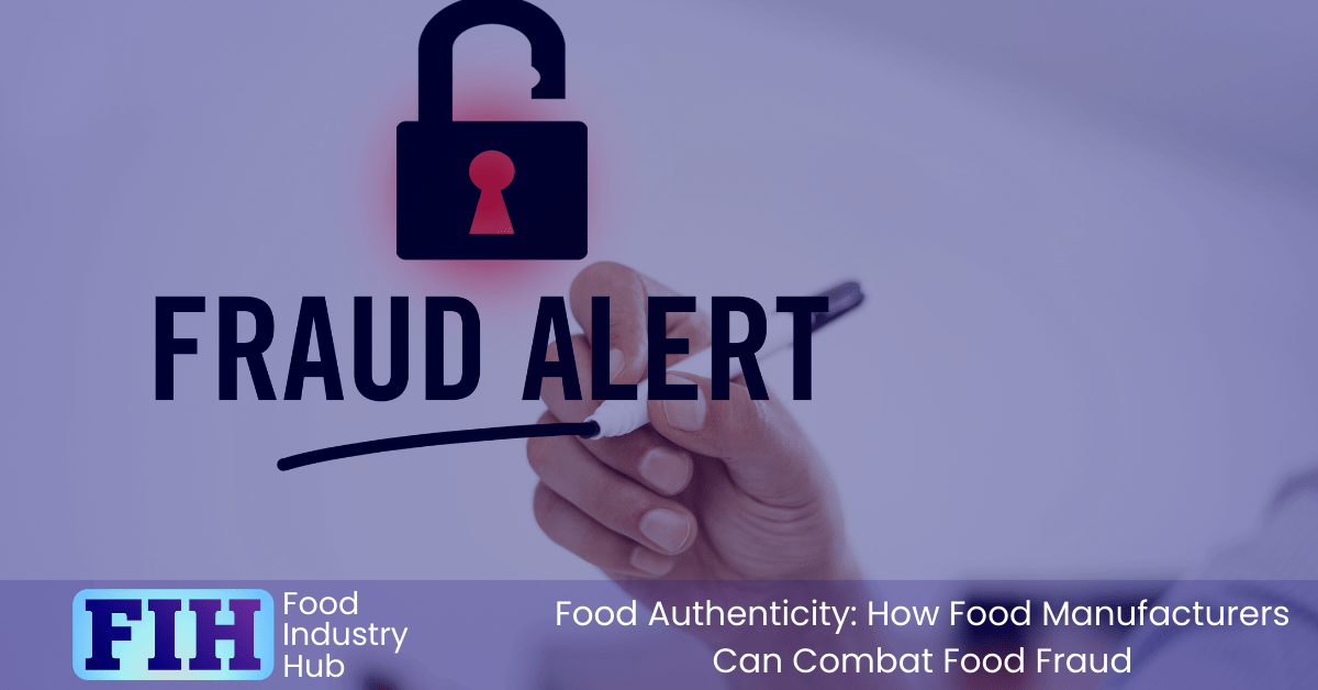 How Food Manufacturers Can Combat Food Fraud