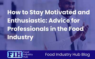 How to Stay Motivated and Enthusiastic: Advice for Professionals in the Food Industry