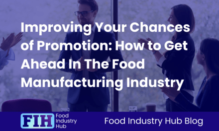 Improving Your Chances of Promotion: How to Get Ahead In The Food Manufacturing Industry