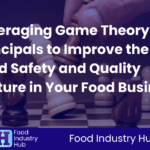 Leveraging Game Theory Principals to Improve the Food Safety and Quality Culture in Your Food Business