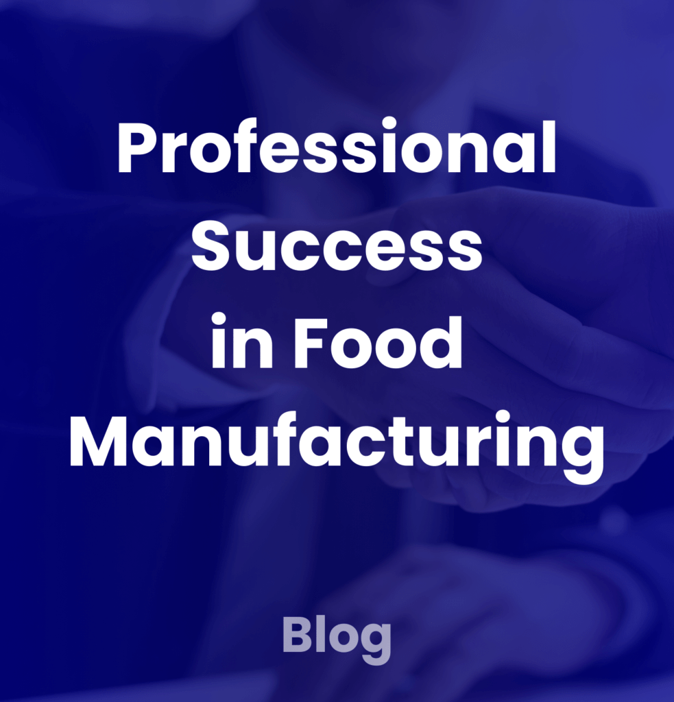 Professional Success in Food Manufacturing Blog