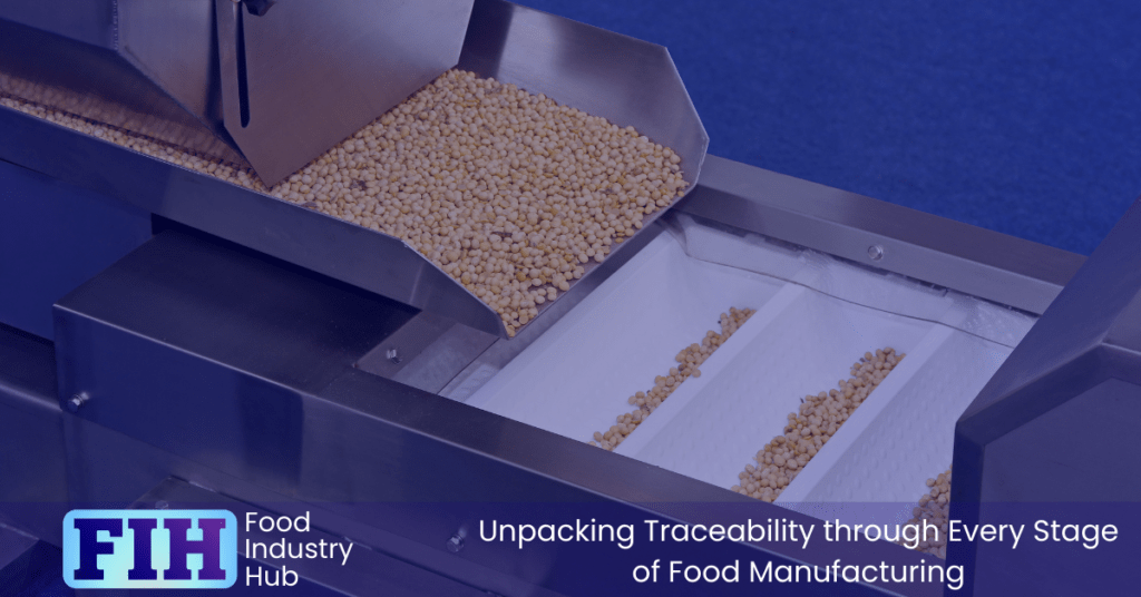 Unpacking Traceability through Every Stage of Food Manufacturing