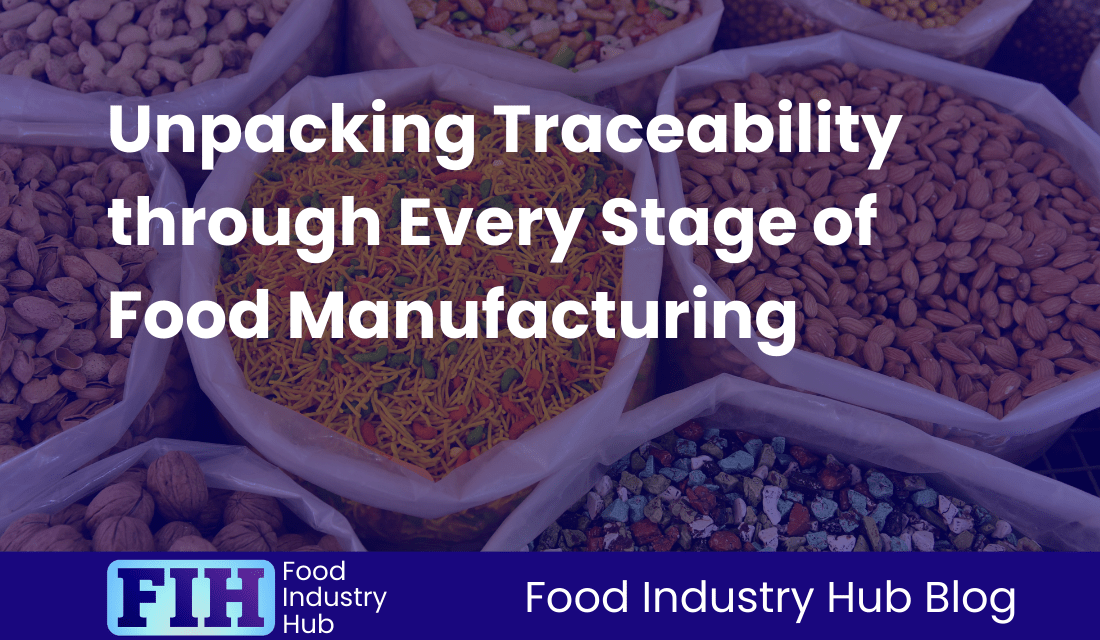 Unpacking Traceability through Every Stage of Food Manufacturing