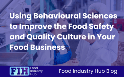 Using Behavioural Sciences to Improve the Food Safety and Quality Culture in Your Food Business