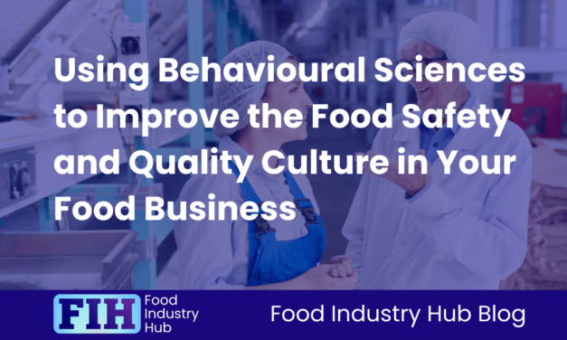 Using Behavioural Sciences to Improve the Food Safety and Quality Culture in Your Food Business