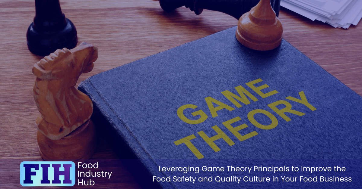 Using Game Theory Principals to Improve the Food Safety and Quality Culture