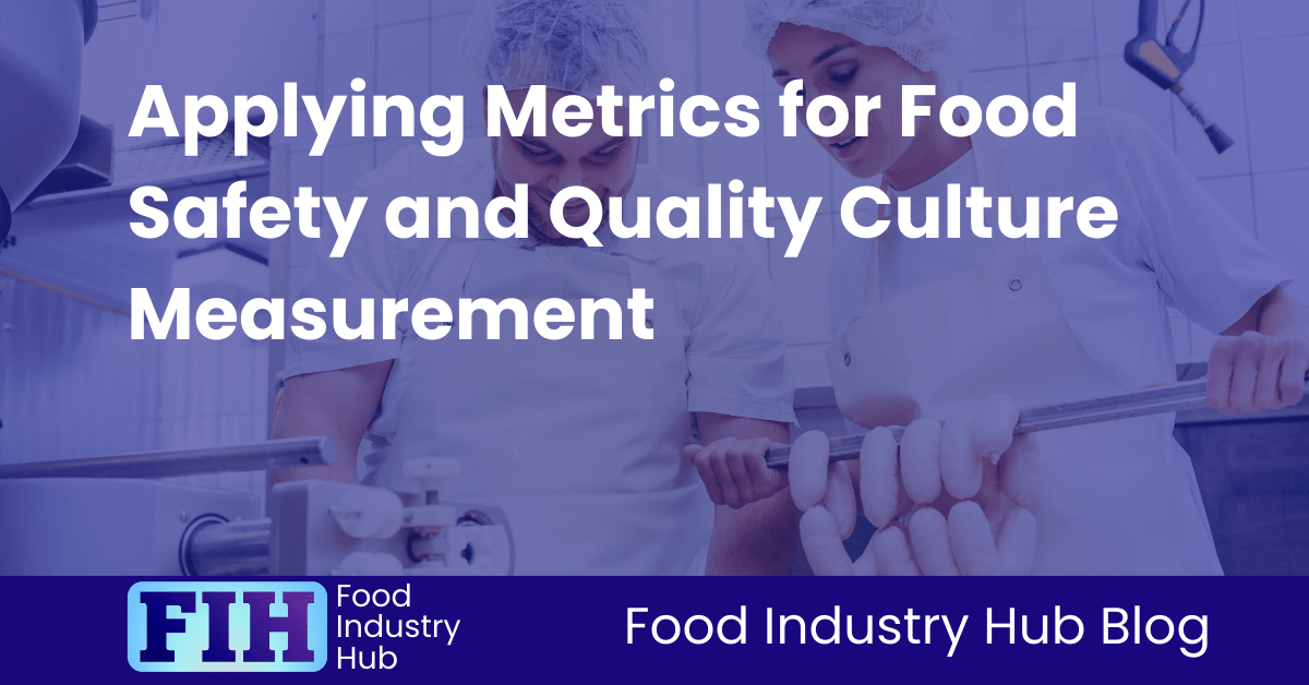 Applying Metrics for Food Safety and Quality Culture Measurement