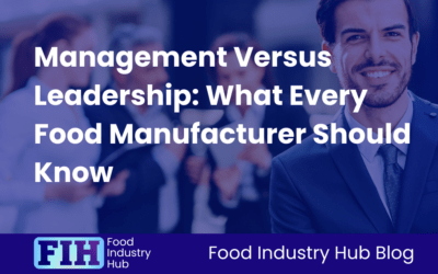 Management Versus Leadership: What Every Food Manufacturer Should Know