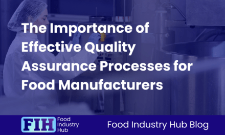 The Importance of Effective Quality Assurance Processes for Food Manufacturers