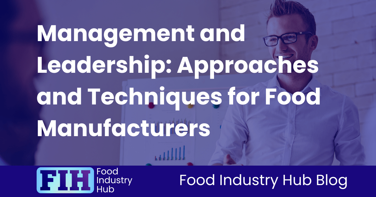 Management and Leadership Approaches and Techniques for Food Manufacturers