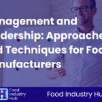 Management and Leadership: Approaches and Techniques for Food Manufacturers